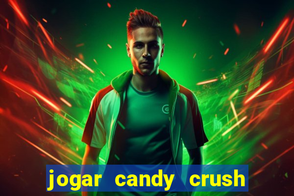 jogar candy crush e ganhar dinheiro